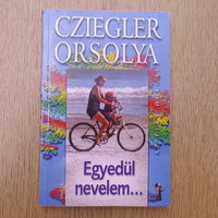 Cziegler Orsolya - Egyedül nevelem... (újszerű)