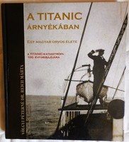 Dr. Reich márta-dr. Tamás Balogh: in the shadow of the titanic - the life of a Hungarian doctor