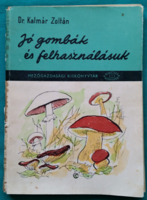 Dr. Kalmár Zoltán: Jó gombák és felhasználásuk - Kincses Könyvek > Gombák a természetben >