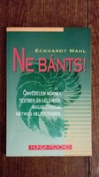 Eckhardt Mahl - Ne bánts!