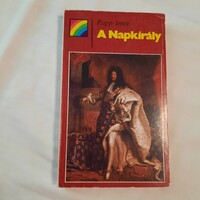 Papp Imre: A Napkirály / XIV. Lajos élete és kora / Kossuth 1989  Szivárvány sorozat