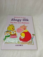 Richard Scarry - Ahogy illik - Tesz-Vesz város illemkönyve - Hibátlan, olvasatlan példány!
