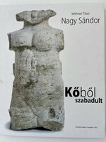 Wehner Tibor / Nagy Sándor művészeti album - Kőből szabadult