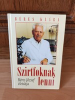 Szirtfoknak lenni (Béres József életútja) - Béres Rt.  | 1999