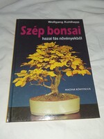 Wolfgang Kohlhepp - Szép bonsai hazai fás növényekből -Új, olvasatlan és hibátlan példány
