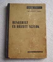 Hengerelt és húzott acélok , Dr. Kismarty Lóránd , Nehézipari könyvkiadó 1954 fémipari szakkönyv