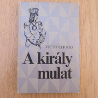 Victor Hugo - A király mulat