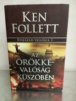 Ken Follett - Az örökkévalóság küszöbén (Évszázad trilógia 3.)