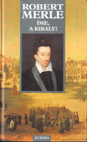 Robert Merle: Íme, a király!