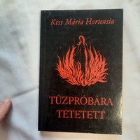 Kiss Mária Hortensia: Tűzpróbára tétetett   1986.  Szerzői magánkiadás, második, bővített kiadás