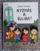 Vadadi Adrienn  Nyomás a suliba!   Pozsonyi pagony kft.  | 2016