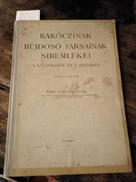 Rákóczinak és bujdosó társainak síremlékei a külföldön és hazánkban 1913-as , írta : Báró Forster Gy