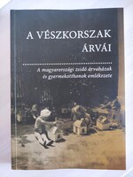 A Vészkorszak árvái - A magyarországi zsidó árvaházak és gyermekotthonok emlékezete antikvár könyv