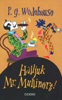 P. G. Wodehouse: Halljuk Mr. Mullinert!