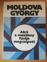 Moldova György - Akit a mozdony füstje megcsapott