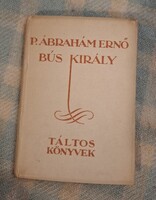 P. Ábrahám Ernő: Bús Király, Budapest, 1923. A Táltos kiadása. 12,5 x 9 cm kiskönyv