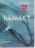 Meg kell ölni a bálnát? - Farley Mowat