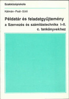 Példatár és feladatgyűjtemény a Szervezés és számítástechnika I-II. c. tankönyvekhez - Kálmán Endre · Dr. Paál Éva · Sütő Gergely