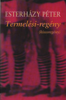 Termelési-regény (kisssregény) - Esterházy Péter