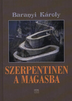 Szerpentinen a magasba - Baranyi Károly