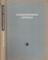 Gépalkatrészek javítása - Kolimár György; Nádasi Endre; Wolf Mihály