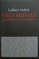 Váci Mihály "Élj tiszta tüzeidben" - Ladányi András