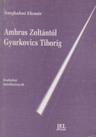 Ambrus Zoltántól Gyurkovics Tiborig (Irodalmi tanulmányok) - Szeghalmi Elemér
