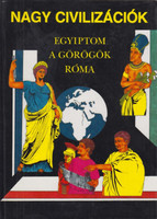 Nagy civilizációk: Egyiptom, a görögök, Róma - Anne Millard; Anton Powell; Simon James