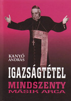 Igazságtétel - Mindszenty másik arca - Kanyó András