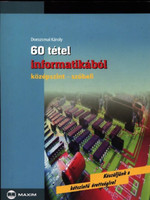 60 tétel informatikából (középszint - szóbeli) - Dorozsmai Károly