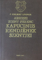 Assziszi Szent Ferenc kapucinus rendjének szentjei - P. Edilbert Lindner