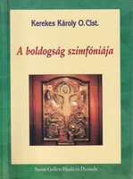 A boldogság szimfóniája - Kerekes Károly O.Cist.