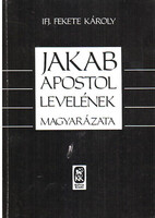 Jakab apostol levelének magyarázata - Ifj. Fekete Károly