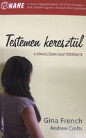 Testemen keresztül (A kőház: Gina igaz története) - Gina French, Andrew Crofts