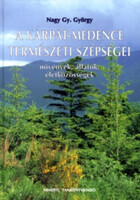 A Kárpát-Medence természeti szépségei - Növények, állatok, életközösségek - Nagy Gy. György