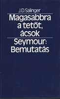 Magasabbra a tetőt, ácsok! - Seymour: Bemutatás - J. D. Salinger