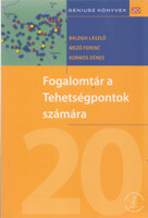Fogalomtár a Tehetségpontok számára - Géniusz könyvek 20 - Balogh László, Mező Ferenc, Kormos Dénes