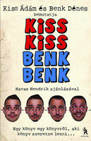 Kiss Kiss Benk Benk - Kiss Ádám; Benk Dénes