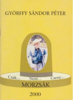 Csak... Nem... Csenj... Morzsák - 127 válogatott vers - Györffy Sándor Péter