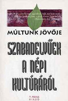Szabadelvűek a népi kultúráról (Múltunk jövője) - Bodor Pál, Csalog Zsolt, Dobszay László, Göncz Árpád, Háy Ágnes