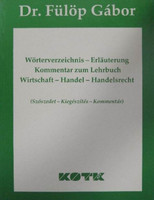 Wörterverzeichnis-Erläuterung Kommentar zum Lehrbuch - Wirtschaft-Handel-Handelsrecht - (Szószedet-Kiegészítés-Kommentár) - Dr. Fülöp Gábor