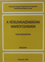 A védelemgazdaságtan makrofolyamatai - Hadigazdaságtan - Turák - Fodor - Nógrádi - Király