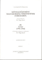 Szöveggyűjtemény Magyarország történetének forrásaiból III.- Új kor 1790-1918 (Kézirat, egységes jegyzet) - Nagy József dr.