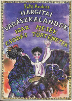 Hargitai vadászkalandok - Igaz mesék - Csodás történetek - Sütő András