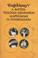 Emlékkönyv a Baptista Teológiai Szeminárium alapításának 75. évfordulójára - Dr. Somogyi Barnabás