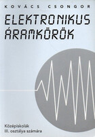 Elektronikus áramkörök - Középiskolák III. osztálya számára - Kovács Csongor