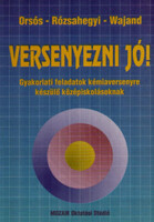 Versenyezni jó! - Gyakorlati feladatok kémiaversenyre készülő középiskolásoknak - Orsós Piroska, Rózsahegyi Márta, Wajand Judit