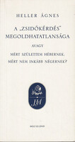 A zsidókérdés megoldhatatlansága, avagy: Mért születtem hébernek, mért nem inkább négernek? - Heller Ágnes