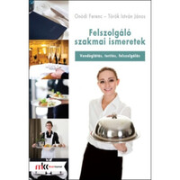 Felszolgáló szakmai ismeretek - Vendéglátás, terítés, szervírozás - Ónodi Ferenc - Török István János