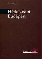 Hétköznapi Budapest - Nagyvárosi élet a századfordulón - Gyáni Gábor